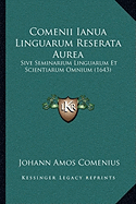 Comenii Ianua Linguarum Reserata Aurea: Sive Seminarium Linguarum Et Scientiarum Omnium (1643)