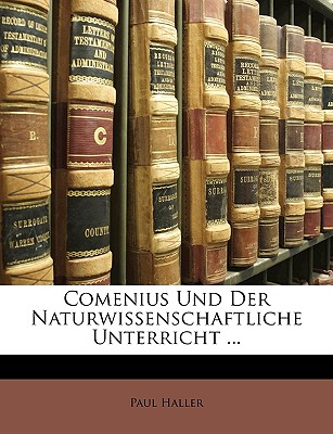 Comenius Und Der Naturwissenschaftliche Unterricht ... - Haller, Paul