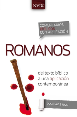 Comentario Biblico Con Aplicacion NVI Romanos: del Texto Biblico a Una Aplicacion Contemporanea - Moo, Douglas J