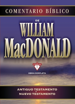 Comentario Biblico de William MacDonald: Antiguo Testamento y Nuevo Testamento - MacDonald, William