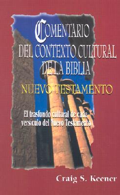 Comentario del Contexto Cultural de la Biblia: Nuevo Testamento - Keener, Craig S, Ph.D., and De Gaydou, Nelda B (Translated by), and Canclini, Arnoldo (Translated by)