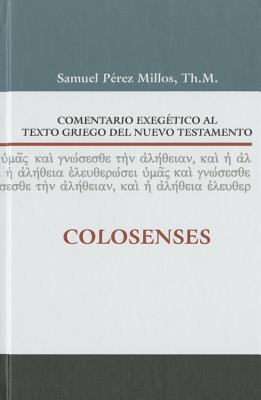 Comentario Exegtico Al Texto Griego del Nuevo Testamento: Colosenses - Millos, Samuel Prez