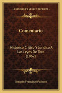 Comentario: Historico Critico Y Juridico A Las Leyes De Toro (1862)