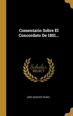 Comentario Sobre El Concordato de 1851... - Rubio, Jose Sanchez