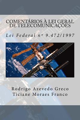 Comentarios a Lei Geral de Telecomunicacoes: Lei Federal n. 9.472, de 16 de julho de 1997 - Franco, Ticiane Moraes, and Ceneviva, Walter Vieira (Introduction by), and Greco, Rodrigo Azevedo