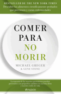 Comer Para No Morir: Descubre Los Alimentos Cient?ficamente Probados Que Previenen Y Curan Enfermedades / How Not to Die