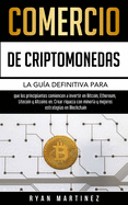 Comercio de criptomonedas: La gua definitiva para que los principiantes comiencen a invertir en Bitcoin, Ethereum, Litecoin y Altcoins en. Crear riqueza con minera y mejores estrategias en Blockchain