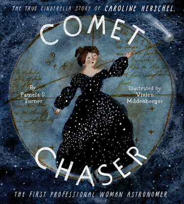 Comet Chaser: The True Cinderella Story of Caroline Herschel, the First Professional Woman Astronomer - Turner, Pamela S