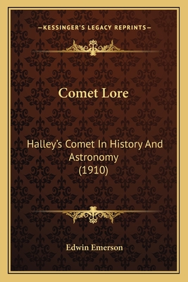 Comet Lore: Halley's Comet in History and Astronomy (1910) - Emerson, Edwin