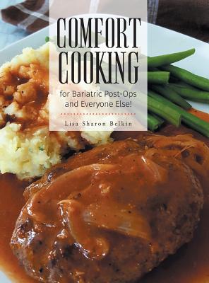 Comfort Cooking for Bariatric Post-Ops and Everyone Else! - Belkin, Lisa Sharon