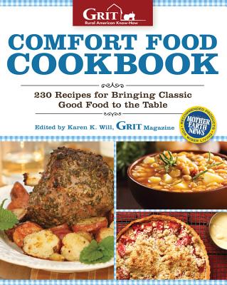 Comfort Food Cookbook: 230 Recipes for Bringing Classic Good Food to the Table - magazine, Editors of Grit, and Will, Karen K. (Editor)