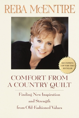 Comfort from a Country Quilt: Finding New Inspiration and Strength in Old-Fashioned Values - McEntire, Reba