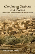 Comfort in Sickness and Death: The Sickness, Death and Resurrection of Lazarus