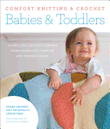 Comfort Knitting & Crochet: Babies & Toddlers: More Than 50 Knit and Crochet Designs Using Berroco's Comfort and Vintage Yarns