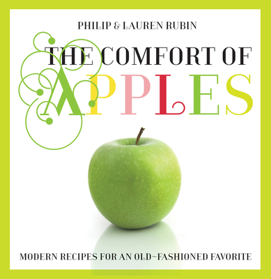 Comfort of Apples: Modern Recipes for an Old-Fashioned Favorite - Rubin, Lauren