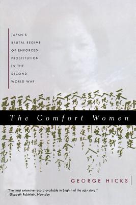 Comfort Women: Japan's Brutal Regime of Enforced Prostitution in the Second World War - Hicks, George