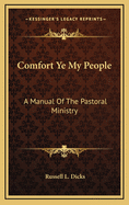 Comfort Ye My People: A Manual of the Pastoral Ministry