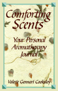 Comforting Scents: Your Personal Aromatherapy Journal - Cooksley, Valerie