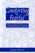 Comforting the Fearful: Listening Skills for Caregivers