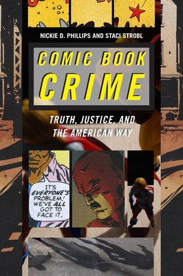 Comic Book Crime: Truth, Justice, and the American Way - Phillips, Nickie D, and Strobl, Staci