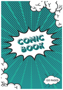 Comic Book: Draw Your Own Comics - 120 Pages of Fun and Unique Templates: - A Large 7.0" x 10" Sketchbook for Kids and Adults to Unleash Creativity