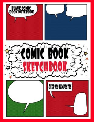 Comic Book Sketchbook: Blank Comic Book Notebook: Comic Book For Kids, Over 100 Pages, Big Comic Book 8.5" x 11" Blank Comic Strips - Journals, Blank Books