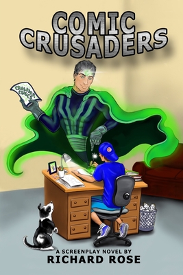 Comic Crusaders: A Screenplay Novel - Rose, Richard