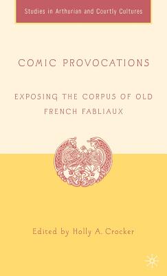 Comic Provocations: Exposing the Corpus of Old French Fabliaux - Crocker, H