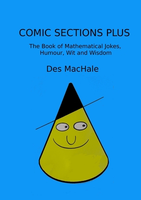 Comic Sections Plus: The Book of Mathematical Jokes, Humour, Wit and Wisdom - Machale, Des