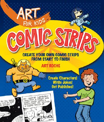 Comic Strips: Create Your Own Comic Strips from Start to Finish - Roche, Art