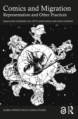 Comics and Migration: Representation and Other Practices - Kauranen, Ralf (Editor), and Lytty, Olli (Editor), and Nikkil, Aura (Editor)