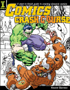 Comics Crash Course: A Start-To-Finish Guide to Creating Dynamic Comics