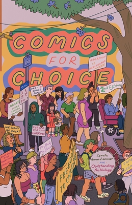 Comics for Choice: Illustrated Abortion Stories, History, and Politics - Newlevant, Hazel (Editor), and Taylor, Whit (Editor), and Fox, O K (Editor)