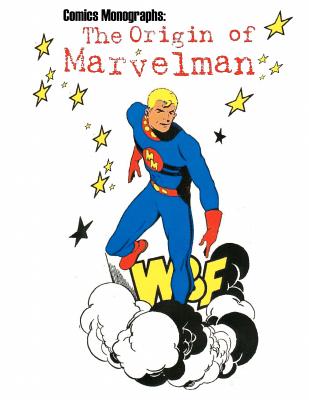 Comics Monographs: The Origin of Marvelman - Gore, Matthew H