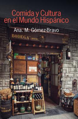 Comida Y Cultura En El Mundo Hispnico/Food and Culture in the Hispanic World - G?mez-Bravo, Ana M