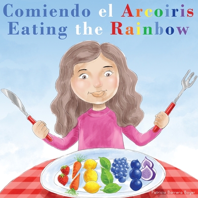 Comiendo el Arcoris - Eating the Rainbow: A Bilingual Spanish English Book for Learning Food and Colors - Barrera Boyer, Patricia