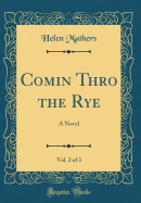 Comin Thro the Rye, Vol. 2 of 3: A Novel (Classic Reprint)