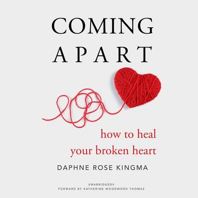 Coming Apart: How to Heal Your Broken Heart - Kingma, Daphne Rose, and Thomas, Katherine Woodward (Foreword by), and Richardson, Ann (Read by)