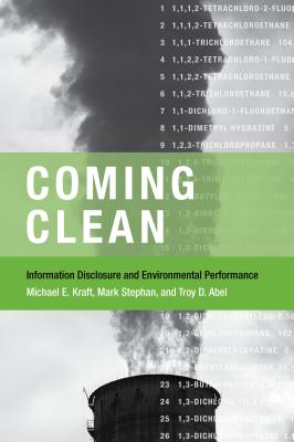 Coming Clean: Information Disclosure and Environmental Performance - Kraft, Michael E, and Stephan, Mark, and Abel, Troy D