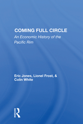 Coming Full Circle: An Economic History Of The Pacific Rim - Jones, Eric