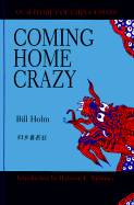 Coming Home Crazy: An Alphabet of China Essays - Holm, Bill