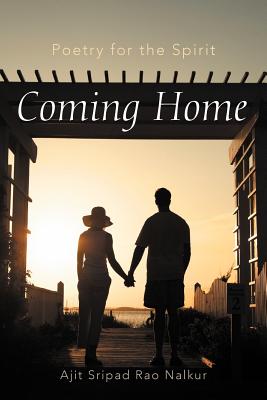 Coming Home: Poetry for the Spirit - Rao Nalkur, Ajit Sripad