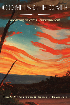 Coming Home: Reclaiming America's Conservative Soul - McAllister, Ted V, and Frohnen, Bruce P