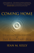 Coming Home: The Birth & Transformation of the Planetary Era