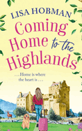 Coming Home to the Highlands: Escape to the Highlands with a feel-good romantic read from Lisa Hobman