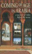 Coming of Age in Arabia: A Memoir of Aden Before the Terror