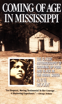 Coming of Age in Mississippi: The Classic Autobiography of Growing Up Poor and Black in the Rural South - Moody, Anne