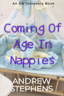 Coming Of Age In Nappies: An ABDL/TBDL/Sissy Baby collection