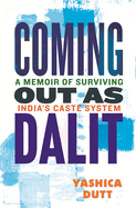 Coming Out as Dalit: A Memoir of Surviving India's Caste System (Updated Edition)