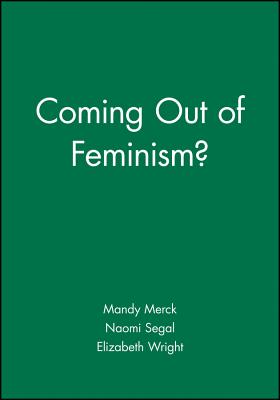 Coming Out of Feminism? - Merck, Mandy (Editor), and Segal, Naomi (Editor), and Wright, Elizabeth (Editor)